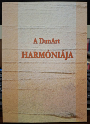 N�dor G�za �s Peti S�ndor (szerk.) - A DunArt HARM�NI�JA (katal�gus)