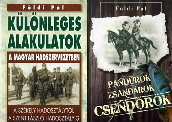 Fldi Pl - 2 db knyv, Klnleges alakulatok a magyar hadszervezetbwn, Pandrok, zsandrok, csendrk