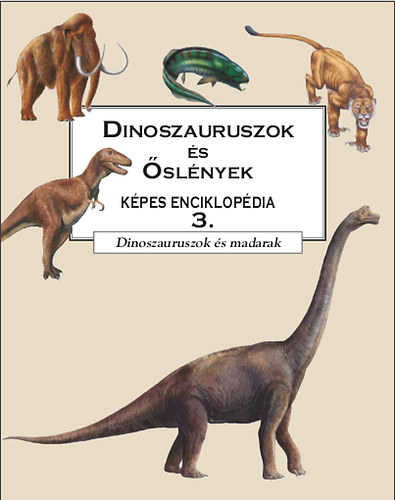 Dinoszauruszok s slnyek kpes enciklopdia 3. - Dinoszauruszok s madarak