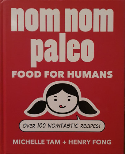 Henry Fong Michelle Tam - Nom Nom Paleo - Food for humans