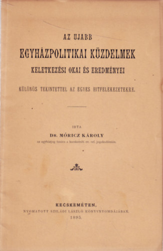 Dr. Mricz Kroly - Az ujabb egyhzpolitikai kzdelmek - Keletkezsi okai s eredmnyei
