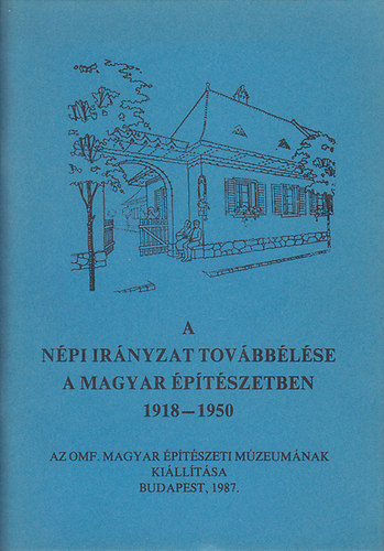 Pusztai Lszl  (szerk.); Hadik Andrs (szerk.); Flp Csilla (szerk.) - A npi irnyzat tovbblse a magyar ptszetben 1918-1950: Az OMF. Magyar ptszeti Mzeumnak killtsa