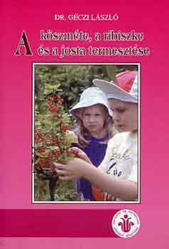 Dr. G�czi L�szl� - A k�szm�te, a ribiszke �s a josta termeszt�se