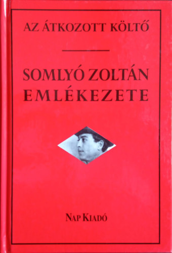 Zsoldos Sndor Somly Gyrgy - Az tkozott klt. Somly Zoltn emlkezete