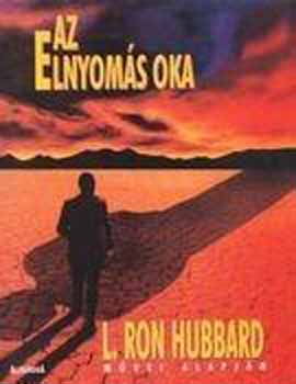 L. Ron Hubbard - Az elnyoms oka