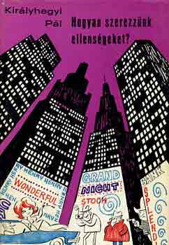 Kir�lyhegyi P�l - Hogyan szerezz�nk ellens�geket?
