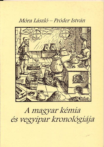 Mra Lszl-Prder Istvn - A magyar kmia s vegyipar kronolgija