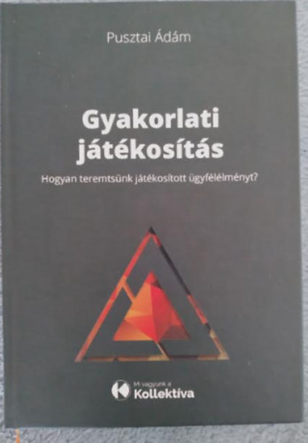 Pusztai dm - Gyakorlati jtkosts - Hogyan teremtsnk jtkostott gyfllmnyt? (A jtkelmlet zleti felhasznlsa) 1. kiads