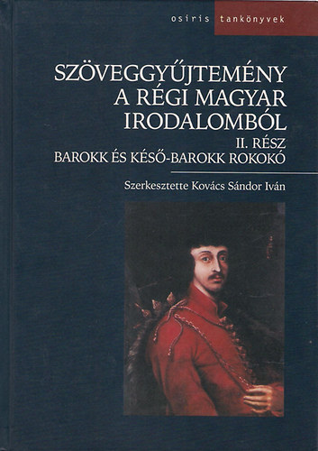 Kov�cs S�ndor Iv�n szerk. - Sz�veggy�jtem�ny a r�gi magyar irodalomb�l II. - Barokk �s k�s�-barokk rokok�