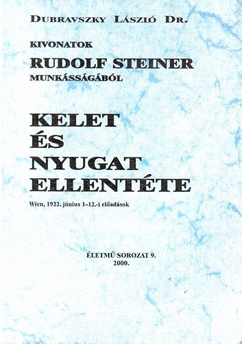Dr. Dubravszky Lszl - Kelet s nyugat ellentte (Kivonatok Rudolf Steiner munkssgbl)