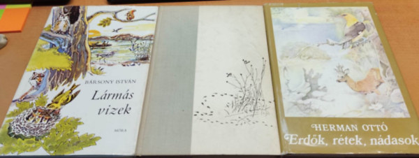 B�rsony Istv�n Herman Ott� - Erd�k, r�tek, n�dasok + Erd�n, mez�n + L�rm�s vizek (3 k�tet)