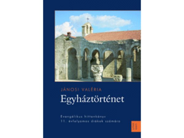 Jnosi Valria - Egyhztrtnet /Evanglikus hittanknyv 11. vf.rszre/