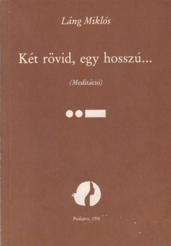 L�ng Mikl�s - K�t r�vid, egy hossz�... (Medit�ci�)