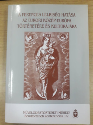 Medgyesy-Schmikli Norbert  ze Sndor (szerk.) - A ferences lelkisg hatsa az jkori Kzp-Eurpa trtnetre s kultrjra II.