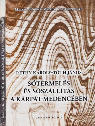 Rthy Kroly, Tth Jnos - Stermels s sszllts a Krpt-medencben - Magyar Olajipari Mzeum Kzlemnyei 47.