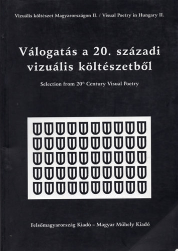 Kovács Zsolt (szerk.); L. Simon László (Szerk.) - Válogatás a 20. századi vizuális költészetből (Vizuális költészet Magyarországon II.)