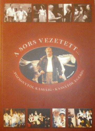 Beke Sándor - A Sors vezetett... Pozsonytól Kassáig, Kassától Egerig