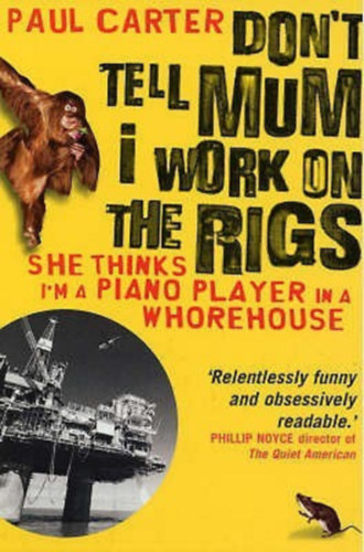 Paul Carter - Don't tell mum I work on the rigs