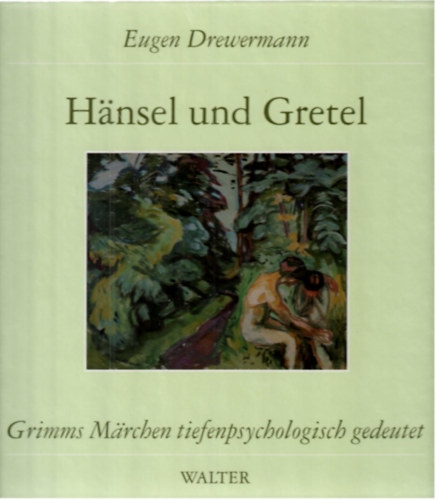 Eugen Drewermann - H�nsel und Gretel. M�rchen Nr. 15 aus der Grimmschen Sammlung