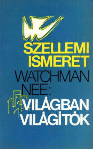 Watchman Nee - Szellemi ismeret - A vilgban vilgtk