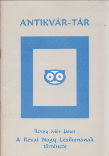 R�vay M�r J�nos - A R�vai Nagy Lexikon�nak t�rt�nete (Antikv�r-T�r)