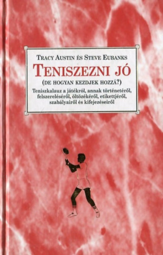 Tracy Austin; Steve Eubanks - Teniszezni j (De hogyan kezdjek hozz?)