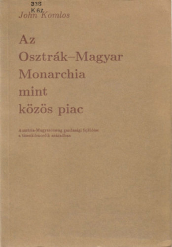 John Komlos - Az Osztrk-Magyar Monarchia, mint kzs piac