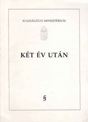 Dr. Ispy Tams Igazsggyi Minisztrium - Kt v utn - ttekints az Igazsggyi Minisztrium tevkenysgrl