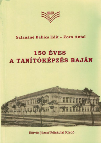 Sztanáné Babics Edit, Zorn Antal - 150 éves a tanítóképzés Baján