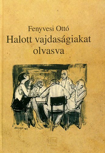 Fenyvesi Ottó - Halott vajdaságiakat olvasva - Versek, átköltések, másolatok