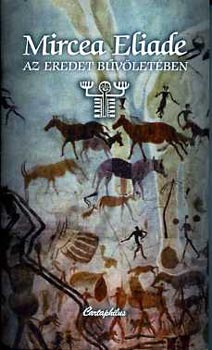 Mircea Eliade - Az eredet bűvöletében