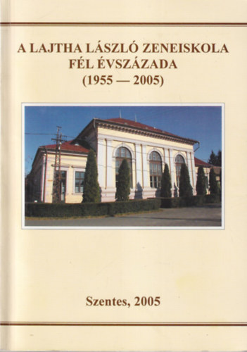 Lab�di Lajos Mih�ly B�la - A Lajtha L�szl� Zeneiskola f�l �vsz�zada ( 1955-2005 )