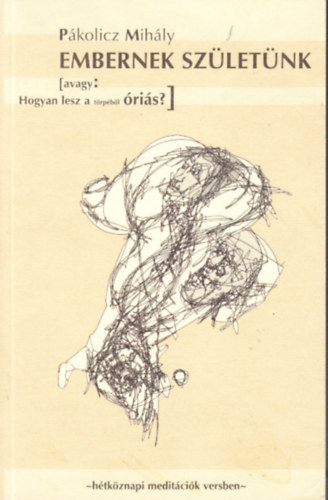 P�kolicz Mih�ly - Embernek sz�let�nk (dedik�lt)