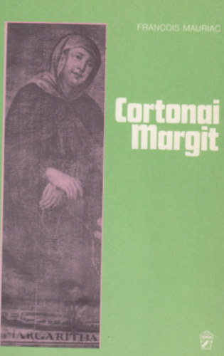 Francois Mauriac - Cortonai Margit