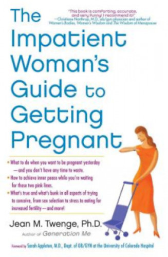 Jean M Twenge PH D - The Impatient Woman's Guide to Getting Pregnant