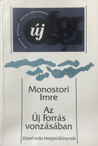 Monostori Imre - Az �j Forr�s vonz�s�ban