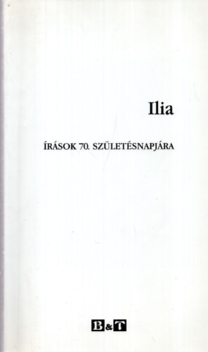 Lengyel Andrs  (szerk.) Fzi Lszl (szerk.) - Ilia - rsok 70. szletsnapjra