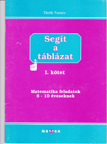 T�r�k Tam�s - Seg�t a t�bl�zat - I. k�tet - Matematika felaatok 8-10 �veseknek