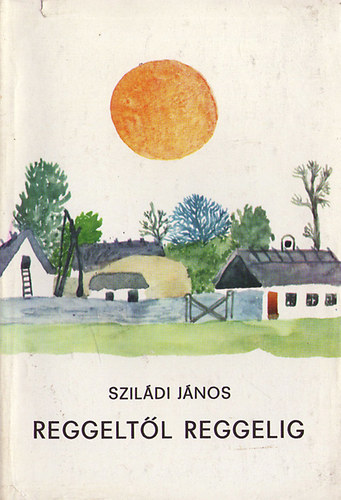 Szildi Jnos - Reggeltl reggelig