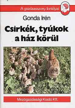 Gonda Irén - Csirkék, tyúkok a ház körül (a gazdaasszony fortélyai)