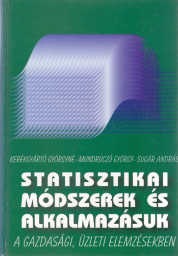 Kerkgyrt Gyrgyn, Mundrucz Gyrgy Sugr Andrs - Statisztikai mdszerek s alkalmazsuk a gazdasgi, zleti elemzsekben