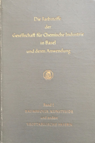 Die Farbstoffe der Gesellschaft für Chemische Industrie in Basel und deren Anwendung - Band I.