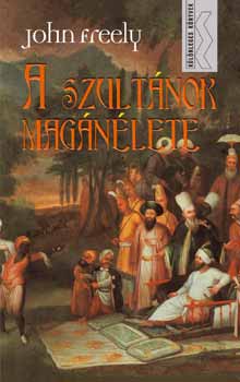 John Freely - A szultnok magnlete