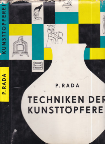 P. Rada - Techniken der kunsttöpferei (Művészi kerámia)