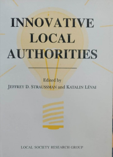 Jeffrey D. Straussman - Katalin Lvai - Innovative Local Authorities (Innovatv helyi hatsgok - angol nyelv)