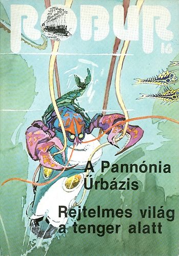 Kuczka Pter - Rig Bla  (szerkesztk) - Robur 16. (A Pannnia rbzis - Rejtelmes vilg a tenger alatt)