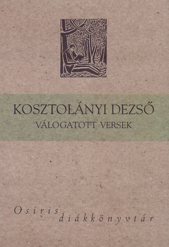 Kosztolnyi Dezs - Kosztolnyi Dezs - Vlogatott versek