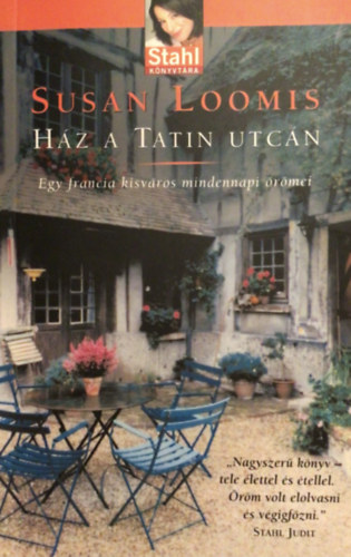 Susan Loomis - Ház a Tatin utcán - Egy francia kisváros mindennapi örömei (Stahl könyvtára)