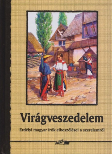 Hunyadi Csaba Zsolt (szerk.) - Virgveszedelem(Erdlyi magyar rk elbeszlsei a szerelemrl)