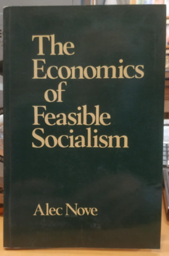 Alec Nove - The Economics of Feasible Socialism (A megvalsthat szocializmus kzgazdasgtana)
